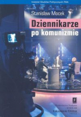 Dziennikarze po komunizmie Elita mediów w świetle badań społecznych - Stanisław Mocek | mała okładka