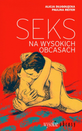 Seks na wysokich obcasach - Alicja Długołęcka, Paulina Reiter | mała okładka