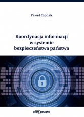 Koordynacja informacji w systemie bezpieczeństwa państwa - Paweł Chodak | mała okładka