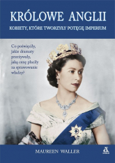 Królowe Anglii Kobiety, które zbudowały potęgę imperium - Maureen Waller | mała okładka