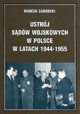 Ustrój sądów wojskowych w Polsce w latach 1944-1955 - Marcin Zaborski | mała okładka