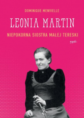 Leonia Martin Niepokorna siostra Małej Tereski - Dominique Menvielle | mała okładka
