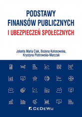 Podstawy finansów publicznych i ubezpieczeń społecznych - Ciak Jolanta Maria, Kołosowska Bożena, Piotrowska-Marczak Krystyna | mała okładka