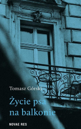 Życie psa na balkonie - Tomasz Górski | mała okładka