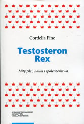 Testosteron Rex Mity płci, nauki i społeczeństwa - Cordelia Fine | mała okładka