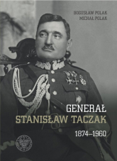 Generał Stanisław Taczak 1874-1960 - Polak Bogusław, Polak Michał | mała okładka