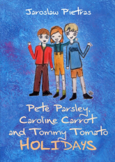 Pete Parsley, Caroline Carrot and Tommy Tomato Holidays - Jarosław Pietras | mała okładka