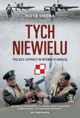 Tych niewielu Polscy lotnicy w bitwie o Anglię - Piotr Sikora | mała okładka