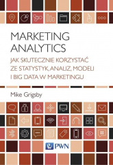 Marketing Analytics Jak skutecznie korzystać ze statystyk, analiz, modeli i big data w marketingu - Mike Grigsby | mała okładka