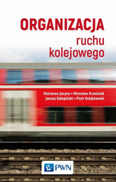 Organizacja ruchu kolejowego - Jacyna Marianna, Gołębiowski Piotr, Krześniak Mirosław, Szkopiński Janusz | mała okładka