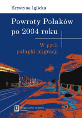 Powroty Polaków po 2004 roku W pętli pułapki migracji - Iglicka Krystyna | mała okładka
