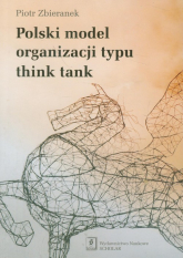 Polski model organizacji typu think tank - Piotr Zbieranek | mała okładka