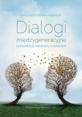 Dialogi międzygeneracyjne Komunikacja młodzieży z rodzicami - Ewa Karmolińska-Jagodzik | mała okładka