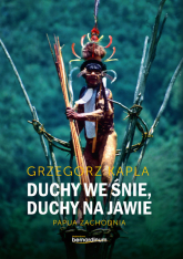 Duchy we śnie, Duchy na jawie Papua zachodnia - Grzegorz Kapla | mała okładka