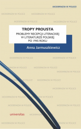 Tropy Prousta Problemy recepcji literackiej w literaturze polskiej po 1945 roku - Anna Jarmuszkiewicz | mała okładka