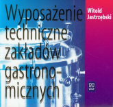 Wyposażenie techniczne zakładów gastronomicznych Podręcznik technikum - Witold Jastrzębski | mała okładka