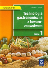 Technologia gastronomiczna z towaroznawstwem Podręcznik Część 1 Technikum - Aleksandra Procner | mała okładka