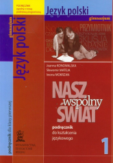 Nasz wspólny świat 1 język polski podręcznik do kształcenia zintegrowanego Gimnazjum - Mokrzan Iwona | mała okładka
