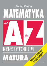 Matematyka od A do Z Repetytorium Matura. Nowa podstawa programowa - Janusz Karkut | mała okładka