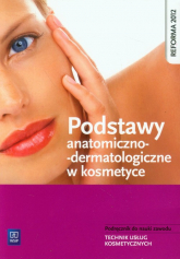 Podstawy anatomiczno-dermatologiczne w kosmetyce Podręcznik do nauki zawodu Technik usług kosmetycznych - Kaniewska Magdalena | mała okładka