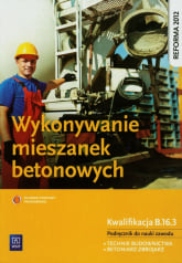 Wykonywanie mieszanek betonowych Podręcznik Technikum - Mirosław Kozłowski | mała okładka