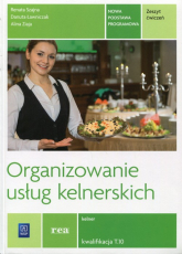 Organizowanie usług kelnerskich Zeszyt ćwiczeń Kwalifikacja T.10 Kelner. Szkoła ponadgimnazjalna - Szajna Renata, Ziaja Alina, Ławniczak Danuta | mała okładka
