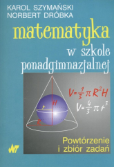 Matematyka w szkole ponadgimnazjalnej Powtórzenie i zbiór zadań - Dróbka Norbert | mała okładka