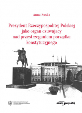 Prezydent Rzeczypospolitej Polskiej jako organ czuwający nad przestrzeganiem porządku konstytucyjnego - Anna Suska | mała okładka