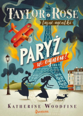 Taylor i Rose Tajne agentki 1 Paryż w ogniu - Katherine Woodfine | mała okładka