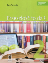 Przeszłość to dziś 2 Podręcznik Część 1 Literatura język kultura Liceum i technikum - Ewa Paczoska | mała okładka