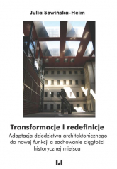 Transformacje i redefinicje Adaptacja dziedzictwa architektonicznego do nowej funkcji a zachowanie ciągłości historycznej miejsc - Julia Sowińska-Heim | mała okładka