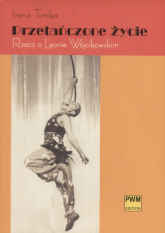 Przetańczone życie Rzecz o Leonie Wójcikowskim - Irena Turska | mała okładka