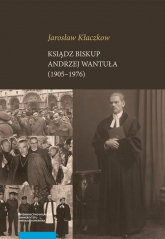 Ksiądz biskup Andrzej Wantuła (1905-1976) - Jarosław Kłaczkow | mała okładka