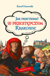 Jak przetrwać w przestępczym Krakowie - Ossowski Karol | mała okładka