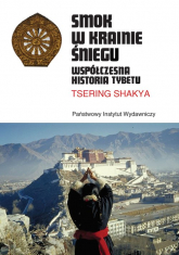 Smok w Krainie Śniegu Współczesna historia Tybetu - Tsering Shakya | mała okładka