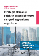 Strategie ekspansji polskich przedsiębiorstw na rynki zagraniczne Etapy i formy - Krawiec Wioletta | mała okładka