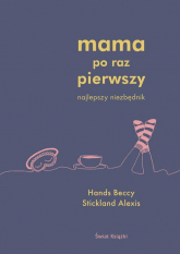 Mama po raz pierwszy - Alexis Stickland, Beccy Hands | mała okładka