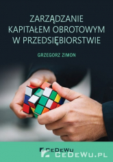 Zarządzanie kapitałem obrotowym w przedsiębiorstwie - Grzegorz Zimon | mała okładka