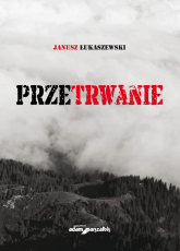 Przetrwanie - Janusz Łukaszewski | mała okładka