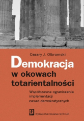 Demokracja w okowach totarientalności Współczesne ograniczenia implementacji zasad demokratycznych - Olbromski Cezary J. | mała okładka