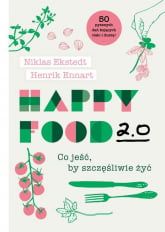Happy Food 2.0 Co jeść, by szczęśliwie żyć - Ekstedt Niklas, Ennart Henrik | mała okładka