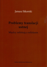 Problemy translacji ustnej. Między refleksją a refleksem. - Janusz Sikorski | mała okładka