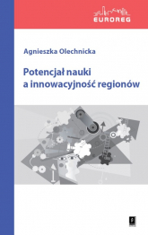 Potencjał nauki a innowacyjność regionów - Agnieszka Olechnicka | mała okładka