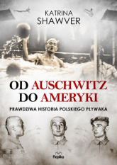 Od Auschwitz do Ameryki Niezwykła historia polskiego pływaka - Katrina Shawver | mała okładka