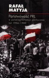 Państwowość PRL w polskiej refleksji politycznej lat 1956-1980 - Matyja Rafał | mała okładka