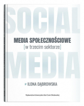 Media społecznościowe w trzecim sektorze - Ilona Dąbrowska | mała okładka