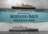 Architektura Okrętu Transatlantyk ms Batory - Koszela Witold | mała okładka
