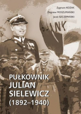 Pułkownik Julian Sielewicz (1892-1940) - Jacek Szczepański, Kozak Zygmunt, Moszumański Zbigniew | mała okładka