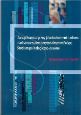 Zarząd komisaryczny jako instrument nadzoru nad samorządem terytorialnym w Polsce - Radosław Kamiński | mała okładka