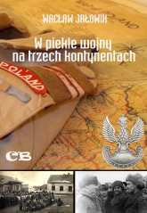 W piekle wojny na trzech kontynentach Wspomnienia oficera 7 Dywizji Piechoty - Wacław Jałowik | mała okładka
